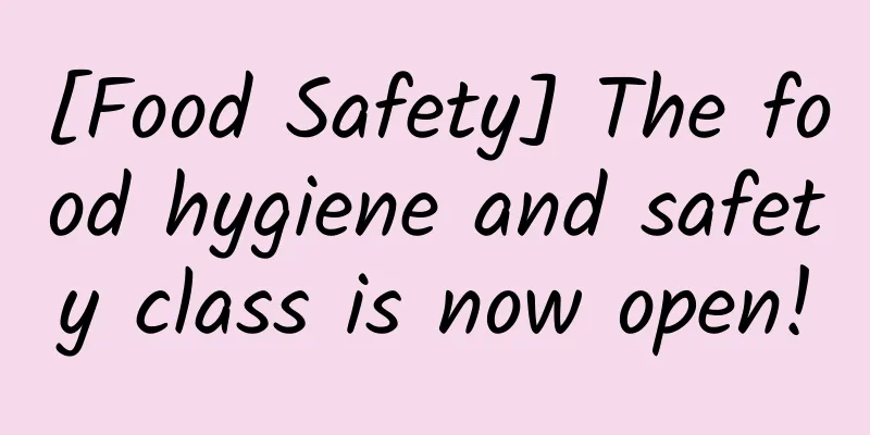 [Food Safety] The food hygiene and safety class is now open!