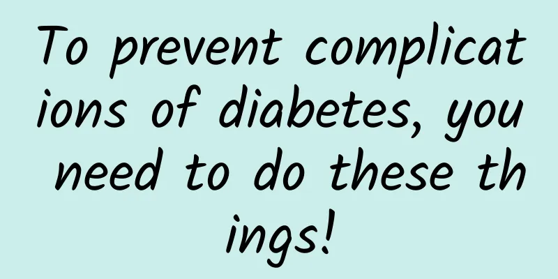 To prevent complications of diabetes, you need to do these things!