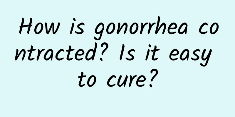 How is gonorrhea contracted? Is it easy to cure?
