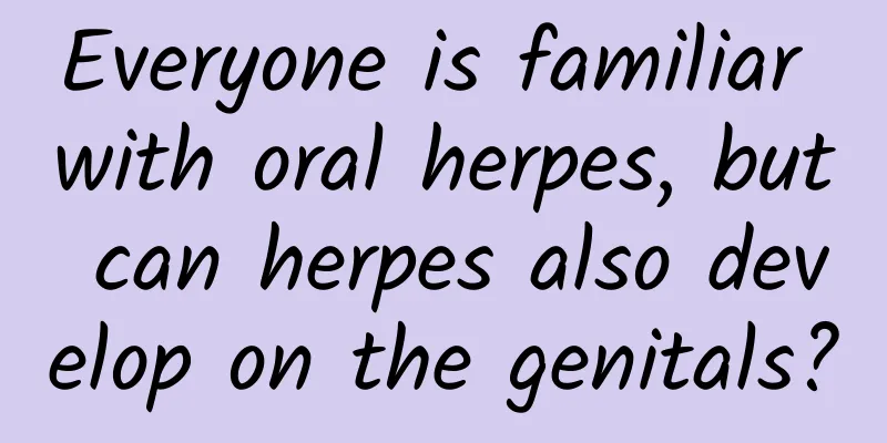 Everyone is familiar with oral herpes, but can herpes also develop on the genitals?