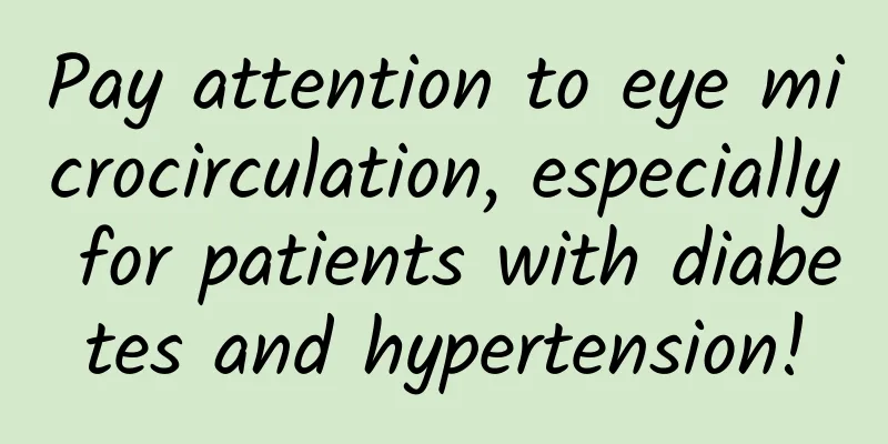 Pay attention to eye microcirculation, especially for patients with diabetes and hypertension!