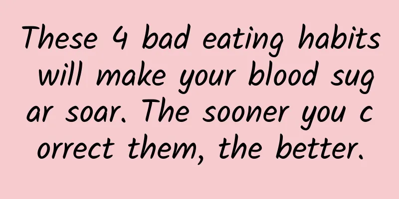 These 4 bad eating habits will make your blood sugar soar. The sooner you correct them, the better.