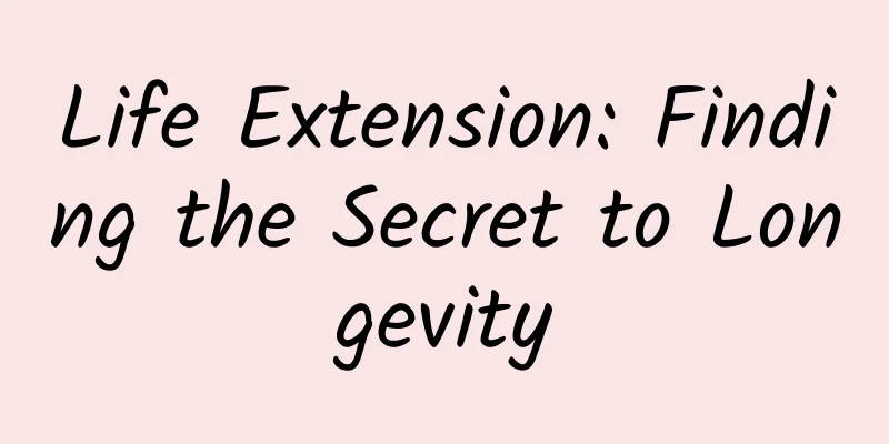 Life Extension: Finding the Secret to Longevity