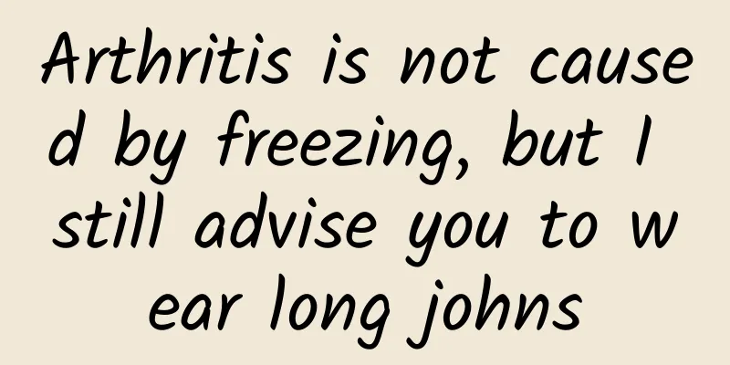 Arthritis is not caused by freezing, but I still advise you to wear long johns