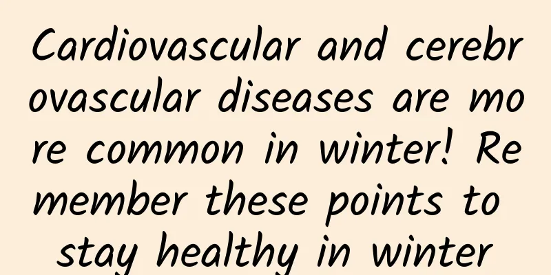 Cardiovascular and cerebrovascular diseases are more common in winter! Remember these points to stay healthy in winter