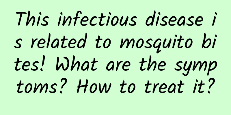 This infectious disease is related to mosquito bites! What are the symptoms? How to treat it?