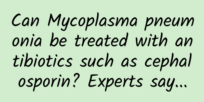 Can Mycoplasma pneumonia be treated with antibiotics such as cephalosporin? Experts say...