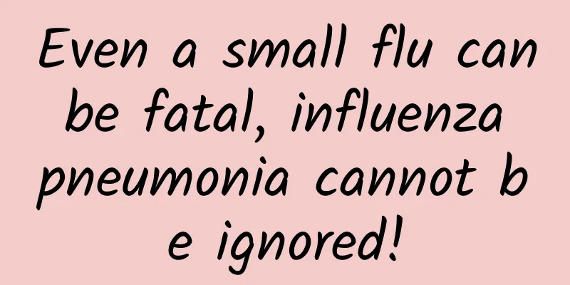 Even a small flu can be fatal, influenza pneumonia cannot be ignored!