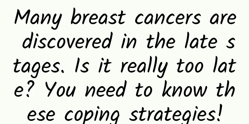 Many breast cancers are discovered in the late stages. Is it really too late? You need to know these coping strategies!