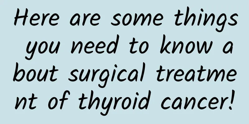 Here are some things you need to know about surgical treatment of thyroid cancer!