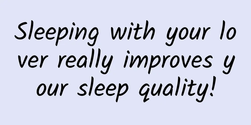 Sleeping with your lover really improves your sleep quality!