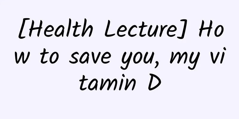 [Health Lecture] How to save you, my vitamin D