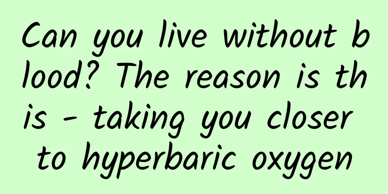Can you live without blood? The reason is this - taking you closer to hyperbaric oxygen