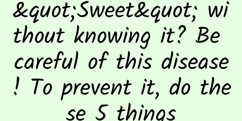 "Sweet" without knowing it? Be careful of this disease! To prevent it, do these 5 things