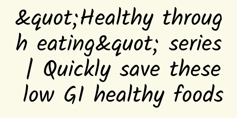 "Healthy through eating" series | Quickly save these low GI healthy foods
