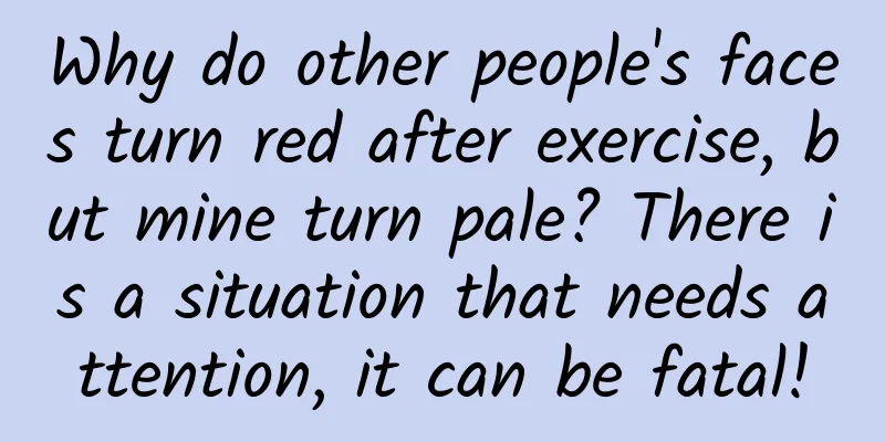 Why do other people's faces turn red after exercise, but mine turn pale? There is a situation that needs attention, it can be fatal!