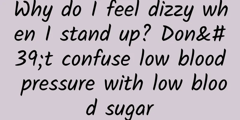 Why do I feel dizzy when I stand up? Don't confuse low blood pressure with low blood sugar