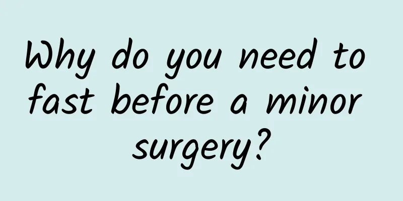 Why do you need to fast before a minor surgery?