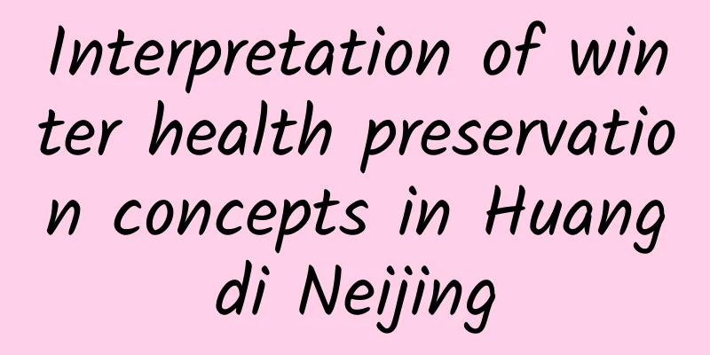 Interpretation of winter health preservation concepts in Huangdi Neijing