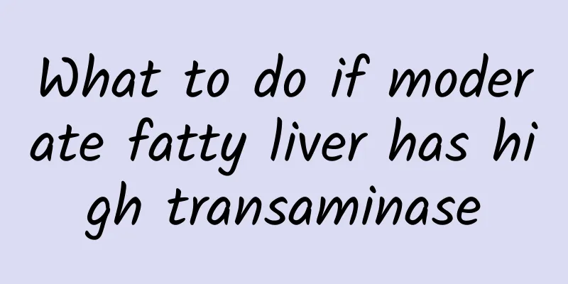 What to do if moderate fatty liver has high transaminase