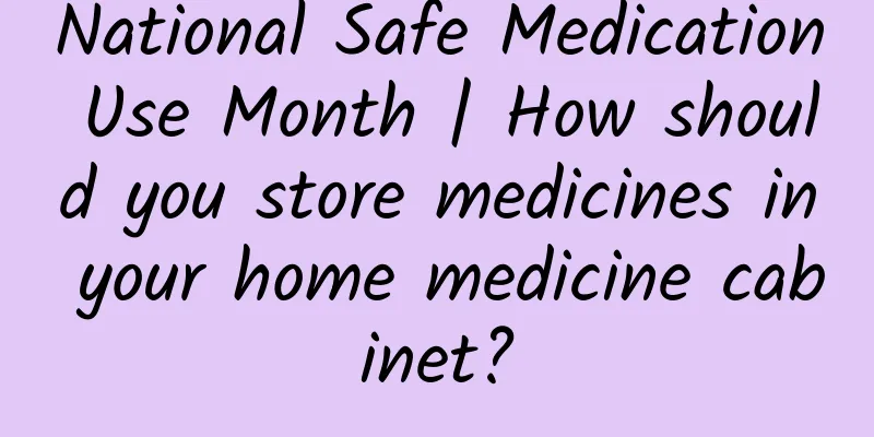National Safe Medication Use Month | How should you store medicines in your home medicine cabinet?