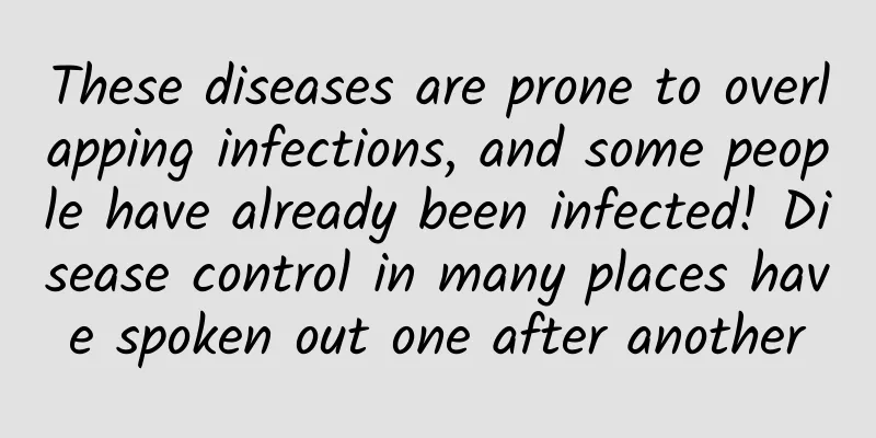 These diseases are prone to overlapping infections, and some people have already been infected! Disease control in many places have spoken out one after another