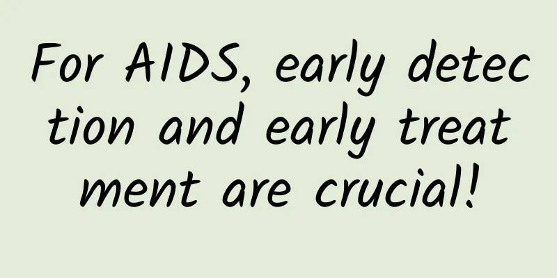 For AIDS, early detection and early treatment are crucial!