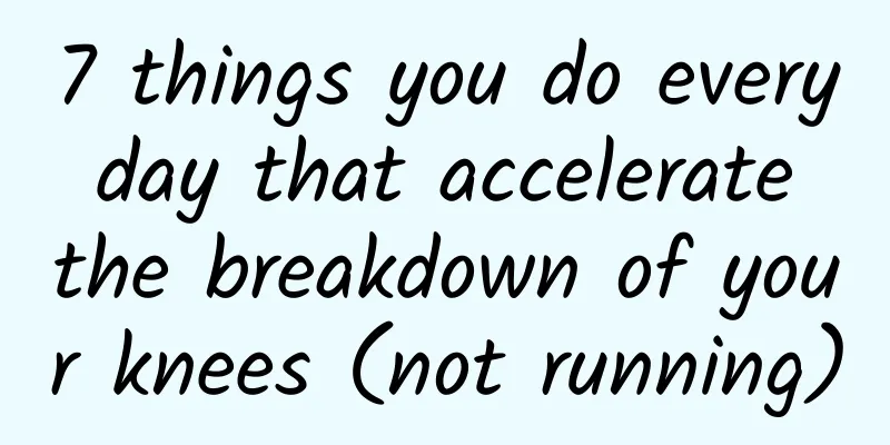 7 things you do every day that accelerate the breakdown of your knees (not running)