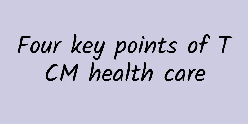 Four key points of TCM health care
