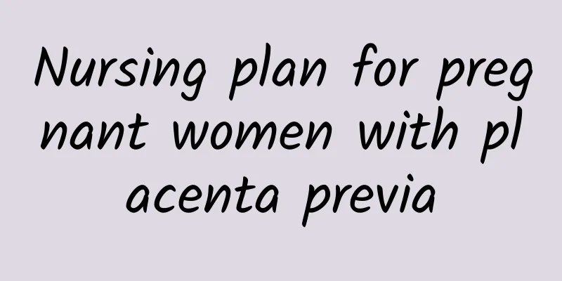 Nursing plan for pregnant women with placenta previa