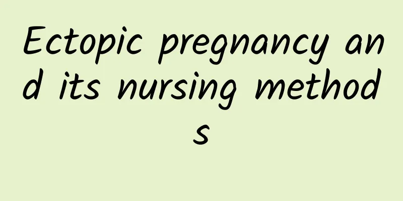 Ectopic pregnancy and its nursing methods