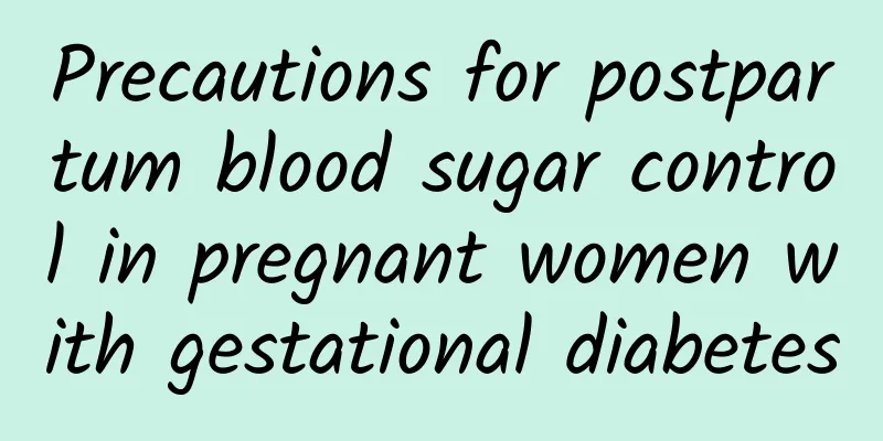 Precautions for postpartum blood sugar control in pregnant women with gestational diabetes