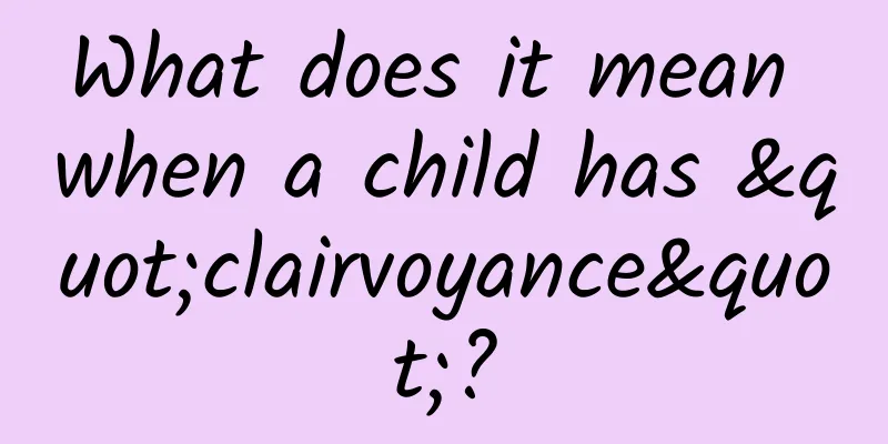What does it mean when a child has "clairvoyance"?