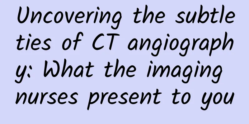 Uncovering the subtleties of CT angiography: What the imaging nurses present to you