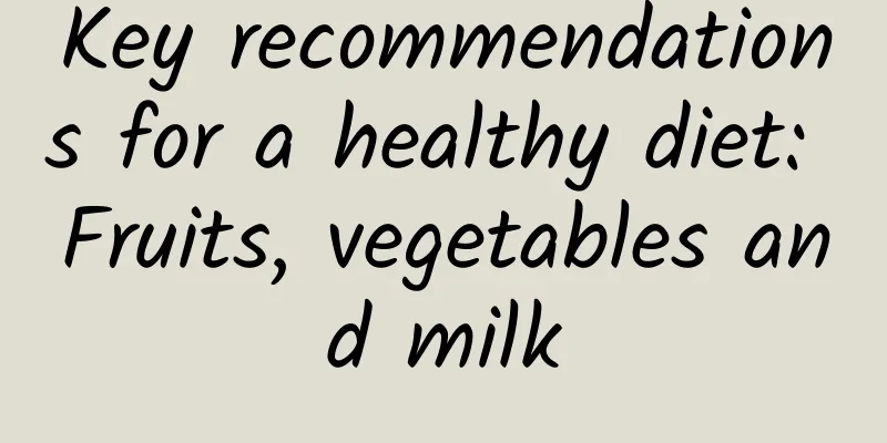 Key recommendations for a healthy diet: Fruits, vegetables and milk