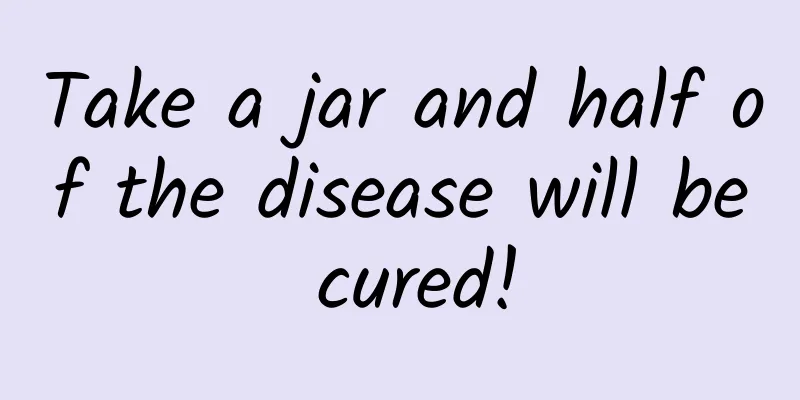 Take a jar and half of the disease will be cured!