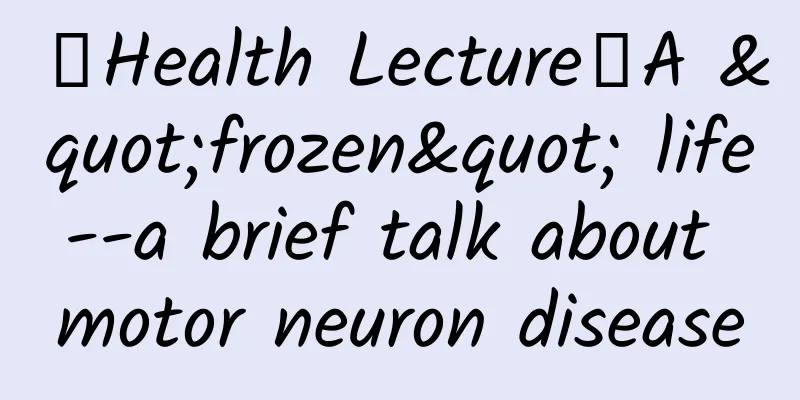【Health Lecture】A "frozen" life--a brief talk about motor neuron disease