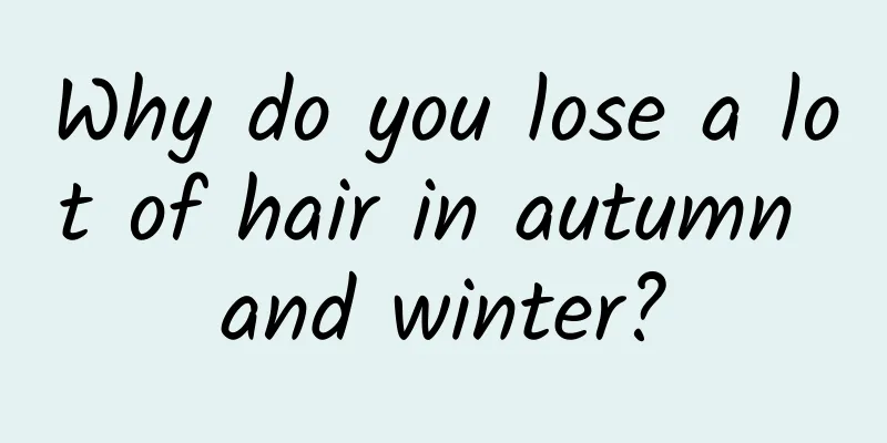 Why do you lose a lot of hair in autumn and winter?
