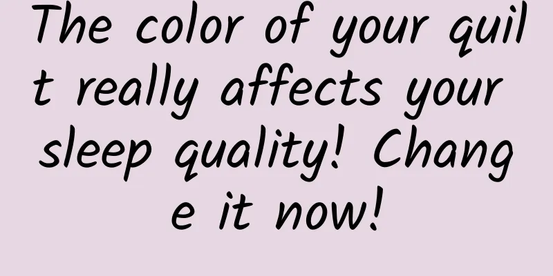 The color of your quilt really affects your sleep quality! Change it now!