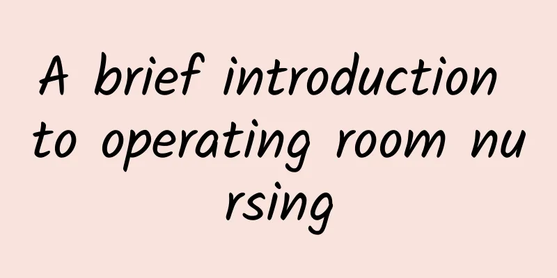 A brief introduction to operating room nursing
