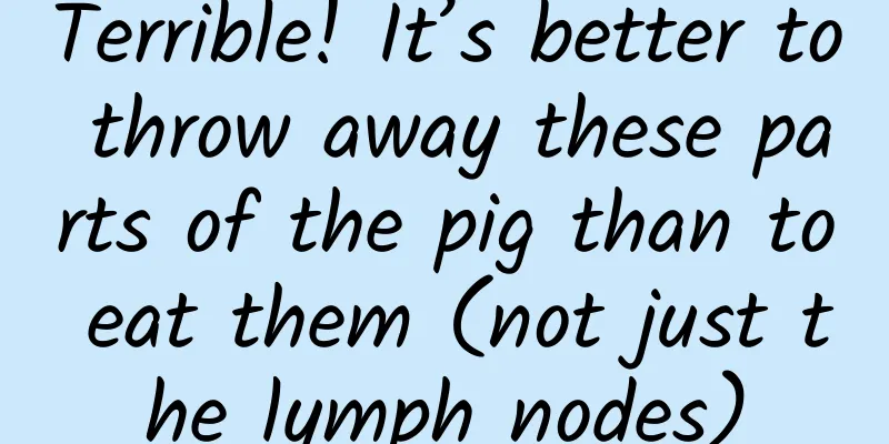 Terrible! It’s better to throw away these parts of the pig than to eat them (not just the lymph nodes)