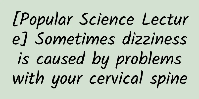 [Popular Science Lecture] Sometimes dizziness is caused by problems with your cervical spine