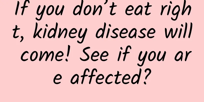 If you don’t eat right, kidney disease will come! See if you are affected?