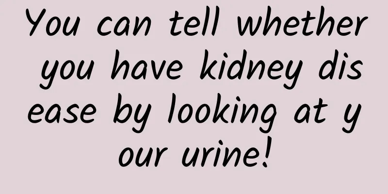 You can tell whether you have kidney disease by looking at your urine!