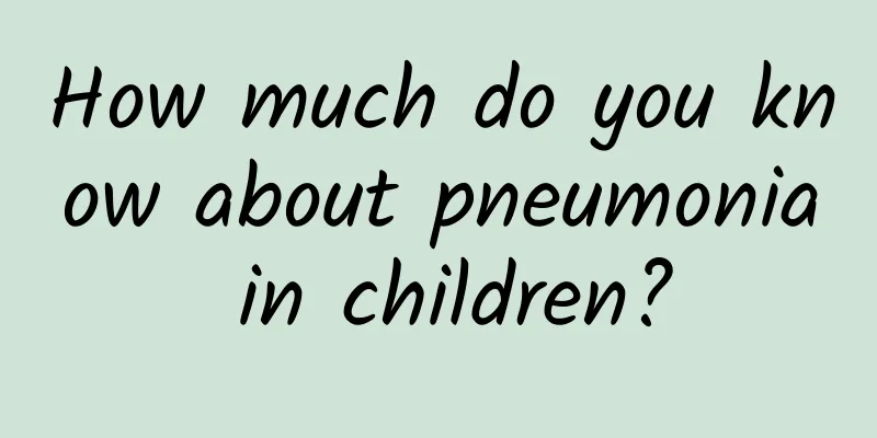 How much do you know about pneumonia in children?