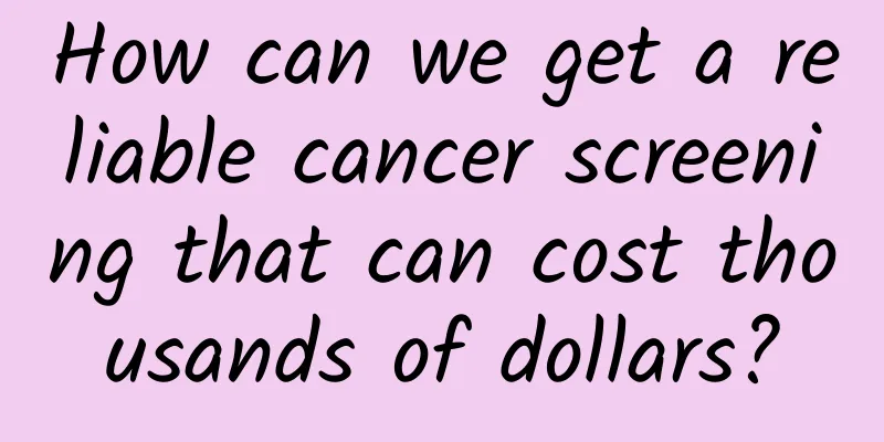 How can we get a reliable cancer screening that can cost thousands of dollars?