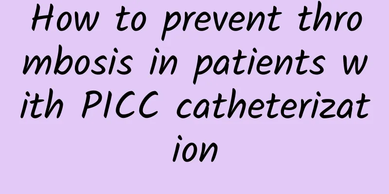 How to prevent thrombosis in patients with PICC catheterization
