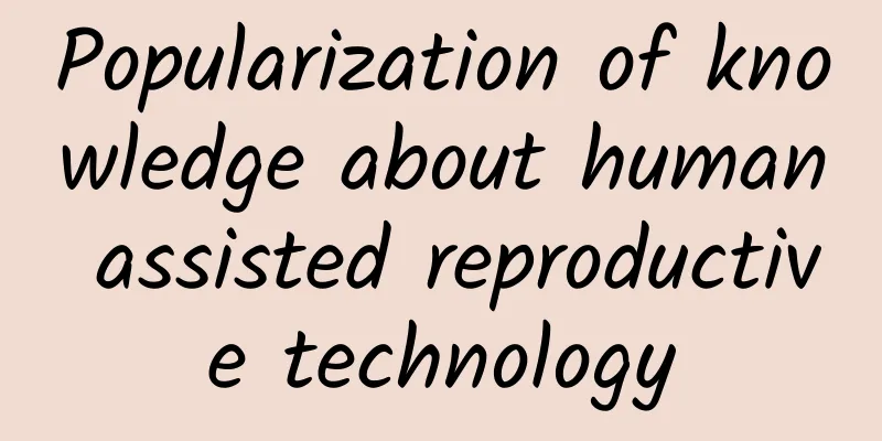 Popularization of knowledge about human assisted reproductive technology