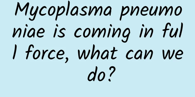 Mycoplasma pneumoniae is coming in full force, what can we do?