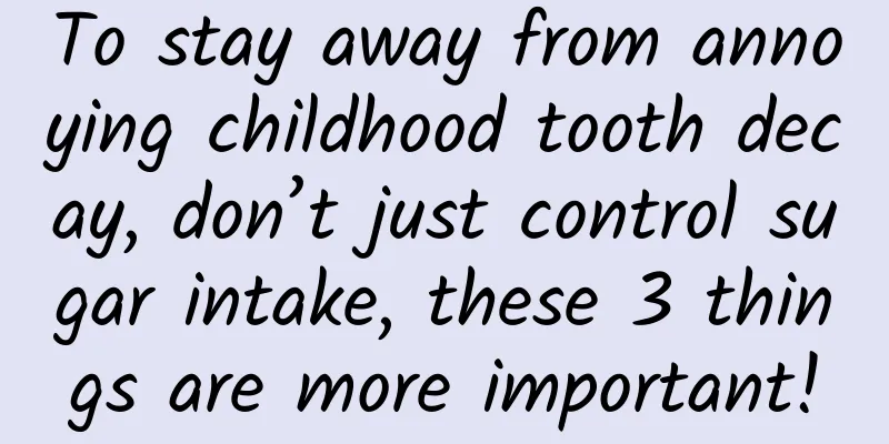 To stay away from annoying childhood tooth decay, don’t just control sugar intake, these 3 things are more important!